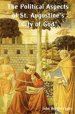 Die politischen Aspekte von Augustinus' Stadt Gottes - The Political Aspects of St. Augustine's City of God