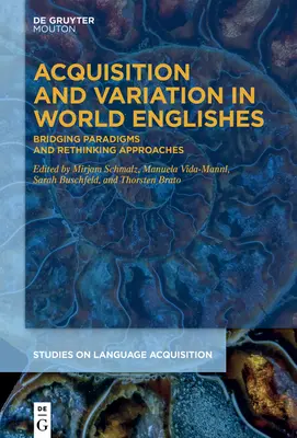 Erwerb und Variation in den Weltenglischsprachen: Paradigmen überbrücken und Ansätze neu überdenken - Acquisition and Variation in World Englishes: Bridging Paradigms and Rethinking Approaches