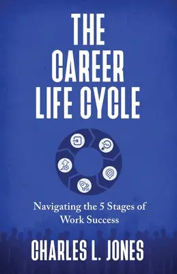 Der Karriere-Lebenszyklus: Navigieren durch die 5 Phasen des beruflichen Erfolgs - The Career Life Cycle: Navigating the 5 Stages of Work Success