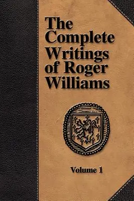 Die vollständigen Schriften von Roger Williams - Band 1 - The Complete Writings of Roger Williams - Volume 1