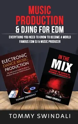 Musikproduktion & DJing für EDM: Alles, was Sie wissen müssen, um ein weltberühmter EDM-DJ & Musikproduzent zu werden (Zwei-Bücher-Paket) - Music Production & DJing for EDM: Everything You Need To Know To Become A World Famous EDM DJ & Music Producer (Two Book Bundle)