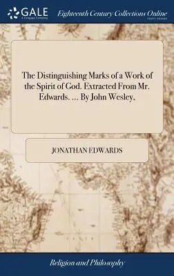 Die Unterscheidungsmerkmale eines Werkes des Geistes Gottes. Extracted From Mr. Edwards. ... von John Wesley, - The Distinguishing Marks of a Work of the Spirit of God. Extracted From Mr. Edwards. ... By John Wesley,