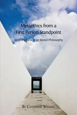 Metaethik vom Standpunkt der ersten Person aus: Eine Einführung in die Moralphilosophie - Metaethics from a First Person Standpoint: An Introduction to Moral Philosophy