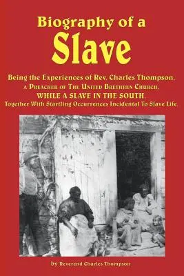 Biographie eines Sklaven - Die Erlebnisse von REV. Charles Thompson, eines Predigers der United Brethren Church, während seiner Zeit als Sklave im Süden. Zusammen - Biography of a Slave - Being the Experiences of REV. Charles Thompson, a Preacher of the United Brethren Church, While a Slave in the South. Together