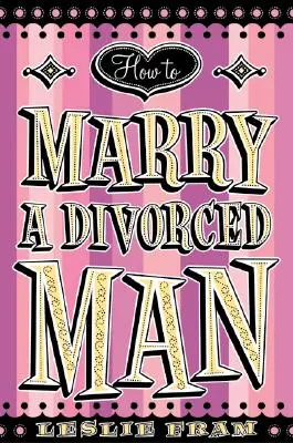 Wie man einen geschiedenen Mann heiratet - How to Marry a Divorced Man