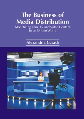 Das Geschäft des Medienvertriebs: Monetarisierung von Film-, Fernseh- und Videoinhalten in einer Online-Welt - The Business of Media Distribution: Monetizing Film, TV and Video Content in an Online World