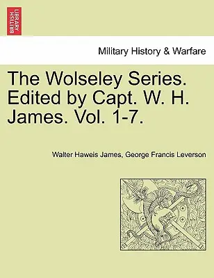 Die Wolseley-Reihe. Herausgegeben von Capt. W. H. James. - The Wolseley Series. Edited by Capt. W. H. James.