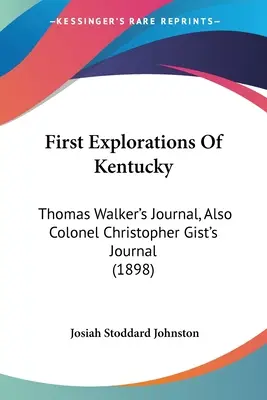 Erste Erkundungen von Kentucky: Thomas Walkers Tagebuch, auch das Tagebuch von Oberst Christopher Gist (1898) - First Explorations Of Kentucky: Thomas Walker's Journal, Also Colonel Christopher Gist's Journal (1898)