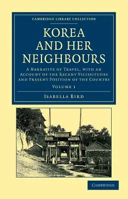 Korea und seine Nachbarländer: Eine Reiseerzählung mit einem Bericht über die jüngsten Ereignisse und die gegenwärtige Lage des Landes - Korea and Her Neighbours: A Narrative of Travel, with an Account of the Recent Vicissitudes and Present Position of the Country