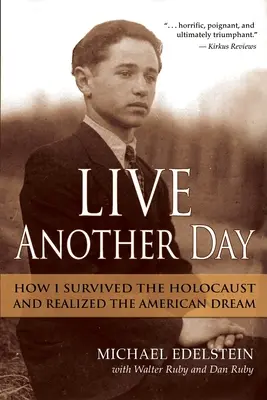 Lebe noch einen Tag: Wie ich den Holocaust überlebte und den amerikanischen Traum verwirklichte - Live Another Day: How I Survived the Holocaust and Realized the American Dream