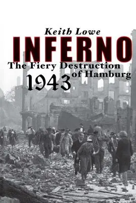 Inferno: Die feurige Zerstörung von Hamburg, 1943 - Inferno: The Fiery Destruction of Hamburg, 1943