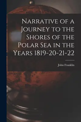 Bericht über eine Reise zu den Ufern des Polarmeeres in den Jahren 1819-20-21-22 - Narrative of a Journey to the Shores of the Polar Sea in the Years 1819-20-21-22