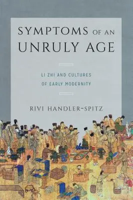 Symptome eines widerspenstigen Zeitalters: Li Zhi und die Kulturen der frühen Neuzeit - Symptoms of an Unruly Age: Li Zhi and Cultures of Early Modernity