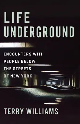 Das Leben im Untergrund: Begegnungen mit Menschen unter den Straßen von New York - Life Underground: Encounters with People Below the Streets of New York
