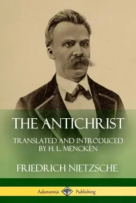 Der Antichrist: Übersetzt und eingeleitet von H. L. Mencken - The Antichrist: Translated and Introduced by H. L. Mencken