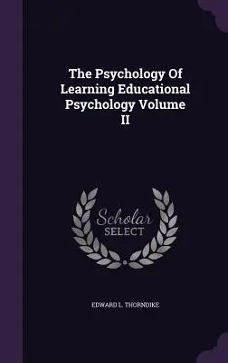 Die Psychologie des Lernens Pädagogische Psychologie Band II - The Psychology Of Learning Educational Psychology Volume II