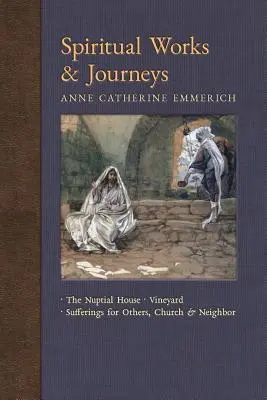 Geistliche Werke und Reisen: Das Hochzeitshaus, der Weinberg, das Leiden für andere, die Kirche und den Nächsten - Spiritual Works & Journeys: The Nuptial House, Vineyard, Sufferings for Others, the Church, and the Neighbor