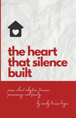 Das Herz, das die Stille baute: Gedichte über Adoption, Trauma, Dauerhaftigkeit und Familie. - Heart That Silence Built: Poems about adoption, trauma, permanency and family.