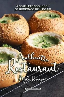Authentische Restaurant-Rezepte: Ein komplettes Kochbuch mit Ideen für hausgemachte Gerichte! - Authentic Restaurant Style Recipes: A Complete Cookbook of Homemade Dish Ideas!