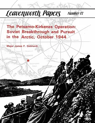 Die Petsamo-Kirkenes-Operation: Sowjetischer Durchbruch und Verfolgung in der Arktis, Oktober 1944 - The Petsamo-Kirkenes Operation: Soviet Breakthrough and Pursuit in the Arctic, October 1944