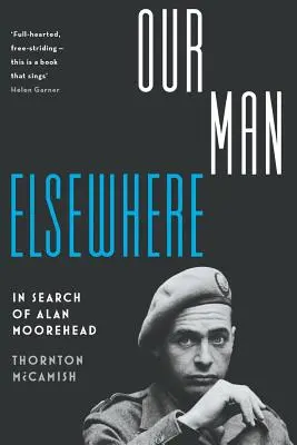 Unser Mann anderswo: Auf der Suche nach Alan Moorehead - Our Man Elsewhere: In Search of Alan Moorehead