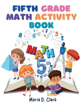 Fifth Grade Math Activity Book: Brüche, Dezimalzahlen, Algebra-Vorbereitung, Geometrie, Diagramme, für das Klassenzimmer oder zu Hause - Fifth Grade Math Activity Book: Fractions, Decimals, Algebra Prep, Geometry, Graphing, for Classroom or Homes