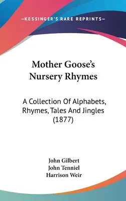 Mother Goose's Nursery Rhymes: Eine Sammlung von Alphabeten, Reimen, Märchen und Schellen (1877) - Mother Goose's Nursery Rhymes: A Collection Of Alphabets, Rhymes, Tales And Jingles (1877)