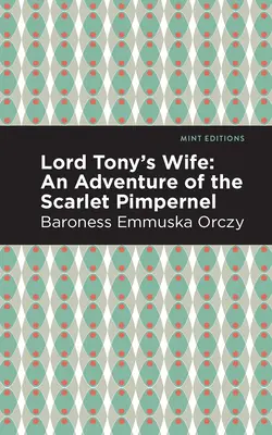 Lord Tonys Frau: Ein Abenteuer des Scarlet Pimpernel - Lord Tony's Wife: An Adventure of the Scarlet Pimpernel