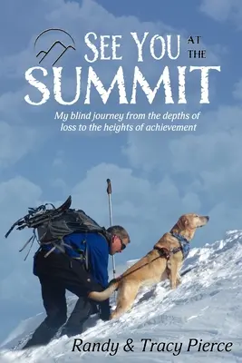 Wir sehen uns auf dem Gipfel: Meine blinde Reise von den Tiefen des Verlustes zu den Höhen des Erfolges - See You at the Summit: My Blind Journey from the Depths of Loss to the Heights of Achievement