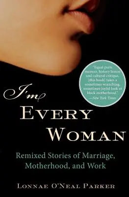 Ich bin jede Frau: Neu gemischte Geschichten über Ehe, Mutterschaft und Arbeit - I'm Every Woman: Remixed Stories of Marriage, Motherhood, and Work