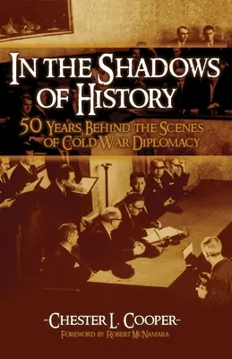 Im Schatten der Geschichte: Fünfzig Jahre hinter den Kulissen der Diplomatie des Kalten Krieges - In the Shadows of History: Fifty Years Behind the Scenes of Cold War Diplomacy