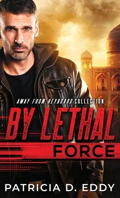 Mit tödlicher Gewalt: Ein romantischer Spannungsroman abseits der Tastatur (Standalone) - By Lethal Force: An Away From Keyboard Romantic Suspense Standalone