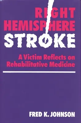 Schlaganfall der rechten Hemisphäre: Ein Opfer reflektiert über Rehabilitationsmedizin - Right Hemisphere Stroke: A Victim Reflects on Rehabilitative Medicine