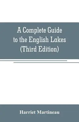 Vollständiger Führer zu den englischen Seen (Dritte Auflage) - A Complete Guide to the English Lakes (Third Edition)