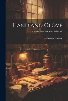 Hand und Handschuh: Von Amelia B. Edwards - Hand and Glove: By Amelia B. Edwards