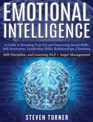 Emotionale Intelligenz: Ein Leitfaden zur Steigerung Ihres EQ und zur Verbesserung Ihrer sozialen Fähigkeiten, Ihres Selbstbewusstseins, Ihrer Führungsqualitäten, Ihrer Beziehungen und Ihres Charismas, - Emotional Intelligence: A Guide to Boosting Your EQ and Improving Social Skills, Self- Awareness, Leadership Skills, Relationships, Charisma,