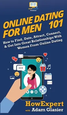 Online-Dating für Männer 101: Wie man Frauen findet, datet, anzieht, sich mit ihnen verbindet und tolle Beziehungen mit ihnen eingeht - Online Dating For Men 101: How to Find, Date, Attract, Connect, & Get Into Great Relationships With Women From Online Dating