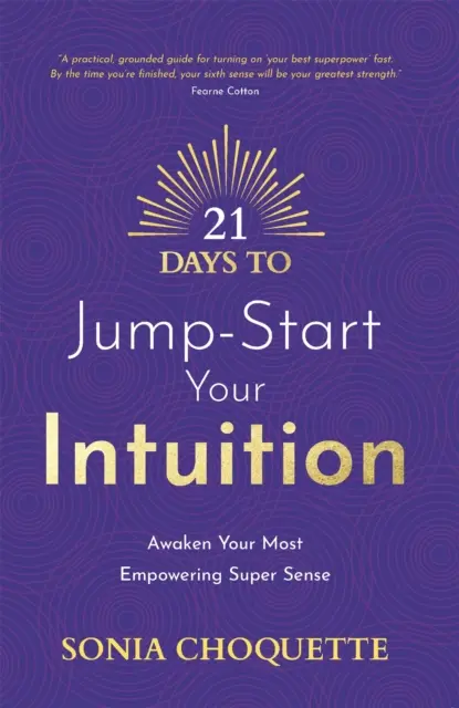 21 Tage, um Ihrer Intuition auf die Sprünge zu helfen - Erwecken Sie Ihren stärksten Supersinn - 21 Days to Jump-Start Your Intuition - Awaken Your Most Empowering Super Sense