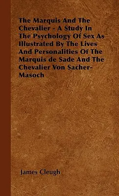 Der Marquis und der Chevalier - Eine Studie über die Psychologie des Geschlechts, veranschaulicht durch das Leben und die Persönlichkeiten des Marquis de Sade und des Chevaliers - The Marquis And The Chevalier - A Study In The Psychology Of Sex As Illustrated By The Lives And Personalities Of The Marquis de Sade And The Chevalie