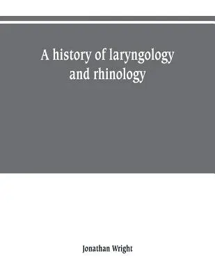 Eine Geschichte der Laryngologie und Rhinologie - A history of laryngology and rhinology