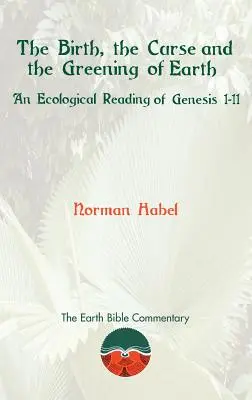 Die Geburt, der Fluch und die Begrünung der Erde: Eine ökologische Lesart von Genesis 1-11 - The Birth, the Curse and the Greening of Earth: An Ecological Reading of Genesis 1-11