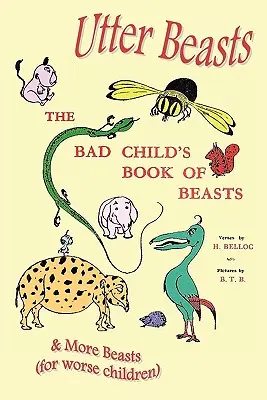 Ungeheuerliche Biester: Das böse Kinderbuch der Biester und noch mehr Biester (für noch bösere Kinder) - Utter Beasts: The Bad Child's Book of Beasts and More Beasts (for Worse Children)