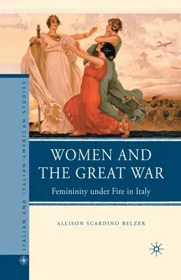 Frauen und der Große Krieg: Weiblichkeit unter Beschuss in Italien - Women and the Great War: Femininity Under Fire in Italy
