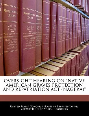 Anhörung zur Aufsicht über den „Native American Graves Protection and Repatriation ACT“ (Nagpra) - Oversight Hearing on 'Native American Graves Protection and Repatriation ACT (Nagpra)'