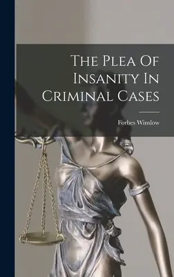 Das Plädoyer der Unzurechnungsfähigkeit in Strafsachen - The Plea Of Insanity In Criminal Cases