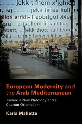 Die europäische Moderne und der arabische Mittelmeerraum: Auf dem Weg zu einer neuen Philologie und einem Gegen-Orientalismus - European Modernity and the Arab Mediterranean: Toward a New Philology and a Counter-Orientalism