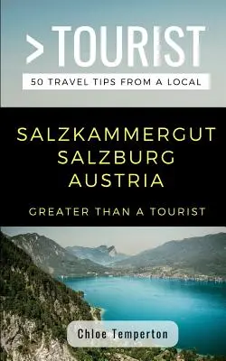 Greater Than a Tourist- Salzkammergut Salzburg Österreich: 50 Reisetipps von einem Einheimischen - Greater Than a Tourist- Salzkammergut Salzburg Austria: 50 Travel Tips from a Local