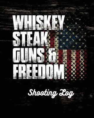 Whiskey Steak Guns & Freedom Schießbuch - Whiskey Steak Guns & Freedom Shooting Log