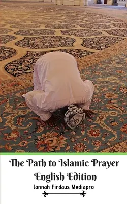 Der Weg zum islamischen Gebet Englische Ausgabe - The Path to Islamic Prayer English Edition