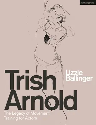 Trish Arnold: Das Vermächtnis ihres Bewegungstrainings für Schauspieler - Trish Arnold: The Legacy of Her Movement Training for Actors